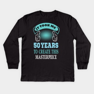 it took me 50 years to create this master piece ..50th birthday gift Kids Long Sleeve T-Shirt